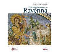 Il vangelo secondo Ravenna. Ediz. a colori (Arte e fede)