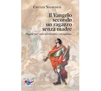 Il Vangelo secondo un ragazzo senza madre. Pagine per una spiritualità coraggiosa