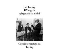 Il Vangelo spiegato ai bambini: Gesù interpretato da Tolstój