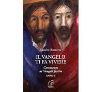 Il Vangelo ti fa vivere. Commento ai Vangeli festivi. Anno C (Spiritualità del quotidiano)