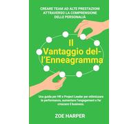 Il Vantaggio dell'Enneagramma: Creare team ad alte prestazioni attraverso la comprensione della personalità