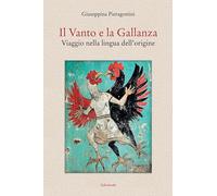 Il Vanto e la Gallanza. Viaggio nella lingua dell'origine (Impronte)