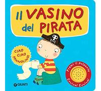Il vasino del pirata. Premi il pulsante. Evviva! Evviva! Ediz. illustrata