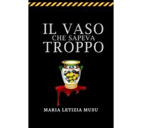 Il vaso che sapeva troppo (Misteri e delitti)
