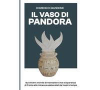 Il Vaso di Pandora: Sul dovere morale di mantenere viva la speranza di fronte alle minacce esistenziali del nostro tempo