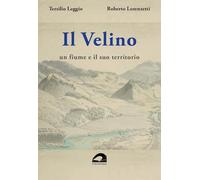 Il Velino. Un fiume e il suo territorio. Testo inedito della relazione storica del progetto per il parco fluviale del Velino. 1988-1989 (Storia e territorio)