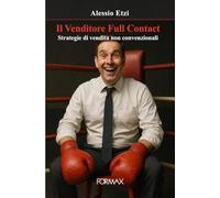 Il Venditore Full Contact: Strategie di vendita non convenzionali (Il Metodo KLUO - Collana per il potenziamento personale e professionale)