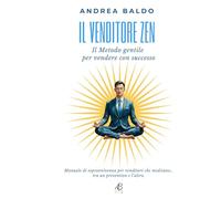 Il Venditore Zen: Il metodo gentile per vendere con successo