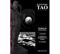 Il Vento del Tao: Storie di una vita; i maestri; la medicina tradizionale cinese; il Taoismo