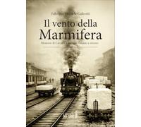Il vento della Marmifera. Memorie di Carrara, Lanciano, Taranto e ritorno