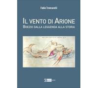 Il vento di airone Boezio dalla leggenda alla storia (Arte e cataloghi)