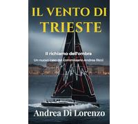 IL VENTO DI TRIESTE: Il Richiamo dell'Ombra (I casi del commissario Andrea Ricci)