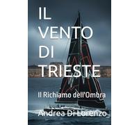 IL VENTO DI TRIESTE: Il Richiamo dell'Ombra (I CASI DEL COMMISSARIO ANDREA RICCI - La Serie)