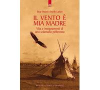 Il vento è mia madre. Vita e insegnamenti di uno sciamano pellerossa (Saggezza pellerossa)