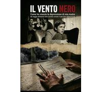 IL VENTO NERO: Come ho vissuto la depressione di mia madre Un viaggio interno nelle cartelle cliniche: il percorso clinico di Lia