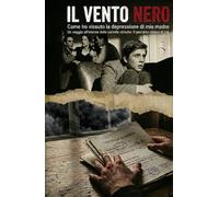 IL VENTO NERO: Come ho vissuto la depressione di mia madre Un viaggio interno nelle cartelle cliniche: il percorso clinico di Lia