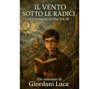 Il Vento sotto le radici: Le Cronache di Oise Vol. III: 3