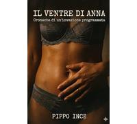 IL VENTRE DI ANNA: Cronache di un'invasione programmata (diari di Pippo)