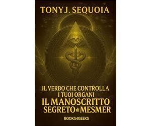 IL VERBO CHE CONTROLLA I TUOI ORGANI: IL MANOSCRITTO SEGRETO DI MESMER (INSPIRATIONAL)