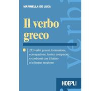 Il verbo greco. 253 verbi: genesi, formazione, coniugazione, lessico comparato e confronti con il latino e le lingue moderne. Con CD-ROM