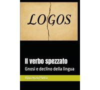 Il verbo spezzato: Gnosi e declino della lingua: 18 (Gnostica)