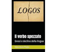 Il verbo spezzato: Gnosi e declino della lingua (Gnostica)