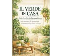 Il Verde in Casa: Guida Completa alle Piante da Interno