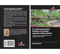 Il verde pensante: Svelare la mente segreta delle piante: Come percepiscono, prendono decisioni e reagiscono senza cervello