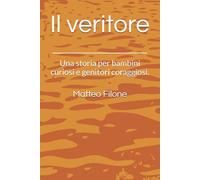 Il veritore: Una storia per bambini curiosi e genitori coraggiosi.