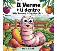 Il verme è lì dentro - Willy Wurm con il contadino Horst: Libro da colorare con le dita Matite da colorare a punti