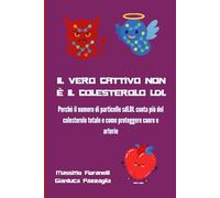 IL VERO CATTIVO NON È IL COLESTEROLO LDL: Perché il numero di particelle sdLDL conta più del colesterolo totale e cosa fare per proteggere cuore e arterie
