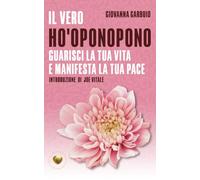 Il vero ho'oponopono: Guarisci la tua vita e manifesta la tua pace (Cuore d'Oro Libri)