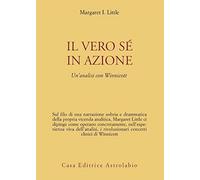 Il vero sé in azione. Un'analisi con Winnicott (Psiche e coscienza)