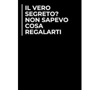 Il vero segreto? Non avevo idea di cosa regalarti | Idea Regalo Secret Santa, Compleanno Sotto i 10€ | Quaderno 100 Pagine Bianche, Notebook Divertente per Colleghi