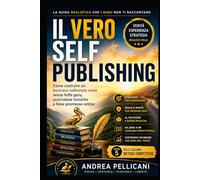 IL VERO SELF PUBLISHING: Come costruire un business editoriale reale senza fuffa guru, scorciatoie tossiche e false promesse online (Metodo Competitivo)