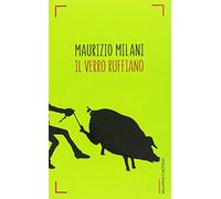 Il verro ruffiano. Il primo vero libro completo sul bestiame, anche se Greta Thunberg non vuole (Romanzi e racconti)