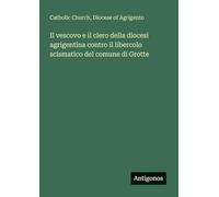 Il vescovo e il clero della diocesi agrigentina contro il libercolo scismatico del comune di Grotte
