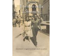 Il vestito della Domenica: Storia d'amore e coraggio di una famiglia nata fra oro e polvere