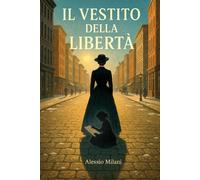 Il vestito della libertà: Amore, riscatto e libertà in un tempo che non perdonava le donne
