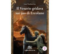 Il Vesuvio gridava sui 300 di Ercolano (Storie di vita)