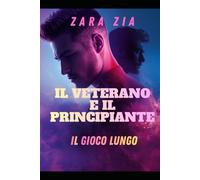 IL VETERANO E IL PRINCIPIANTE: IL GIOCO LUNGO (Collezione degli Amanti Gay)