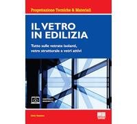 Il vetro in edilizia. Tutto sulle vetrate isolanti, vetro strutturale e vetri attivi. Con espansione online