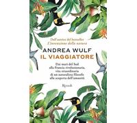 Il viaggiatore. Dai mari del Sud alla Francia rivoluzionaria, vita straordinaria di un naturalista filosofo alla scoperta dell'umanità (Saggi stranieri)
