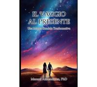 IL VIAGGIO AL PRESENTE: Una Mappa Stradale Trasformativa
