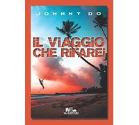 Il viaggio che rifarei: (Collana Gli scrittori della porta accanto)