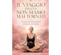 Il viaggio da cui non siamo mai tornati: Dal cuore della selva peruviana a una nuova vita di amore, consapevolezza e libertà