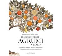 Il viaggio degli agrumi in Italia. Percorsi e curiosità di cultivar regionali. Con una parte sulla cura degli agrumi in vaso. Ediz. a colori (Giardini e paesaggio)