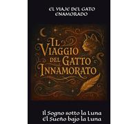 Il Viaggio del Gatto Innamorato - El Viaje del Gato Enamorado: Il Sogno del Gatto - El Sueño del Gato