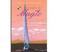 IL VIAGGIO DEL MAGIC: in barca a vela attorno al mondo per cambiare la nostra vita