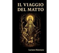 Il viaggio del Matto: Tarocchi e narrazione. Viaggio attraverso gli archetipi degli Arcani Maggiori (Tarocchi e psicologia del profondo)